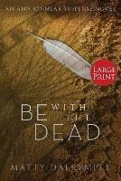 Be with the Dead: An Ann Kinnear Suspense Novel - Large Print Edition