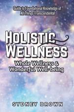 Holistic Wellness: Whole Wellness & Wonderful Well-being