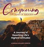 Conquering the Peak of Success: A Journey of Reaching Life's Highest Altitudes