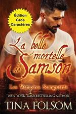 La belle mortelle de Samson (Edition Gros Caracteres)