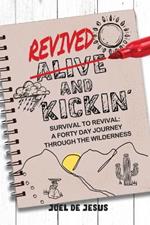 Revived And Kickin': Survival to Revival: A Forty Day Journey Through the Wilderness