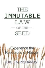 The Immutable Law of the Seed: Experience the Resources of Heaven