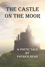 The Castle on the Moor: A Poetic Tale