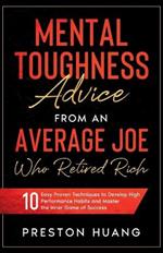 Mental Toughness Advice From an Average Joe Who Retired Rich: 10 Easy Proven Techniques to Develop High Performance Habits and Master the Inner Game of Success