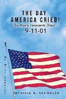 The Day America Cried!: So Many Innocents Died 9-11-01