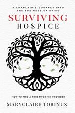 Surviving Hospice: A Chaplain's Journey Into the Business of Dying How to Find a Trustworthy Provider