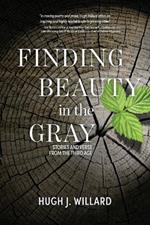 Finding Beauty in the Gray: Stories and Verse from the Third Age