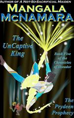 The UnCaptive King: Book Five of the Chronicles of Ilseador (The Prydeen Prophecy Cycle)