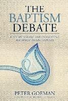 The Baptism Debate: Understanding and Evaluating Reformed Infant Baptism