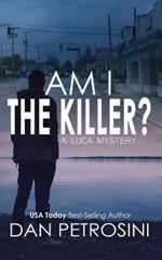 Am I the Killer?: A Luca Mystery Crime Thriller