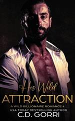 His Wild Attraction: A Wild Billionaire Romance