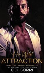 His Wild Attraction: A Wild Billionaire Romance