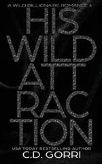 His Wild Attraction: A Wild Billionaire Romance Alternate Cover Edition