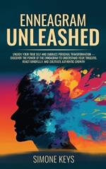 Enneagram Unleashed: Discover The Power of The Enneagram To Understand Your Triggers, React Mindfully & Cultivate Authentic Growth