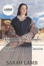 Romancing the Wrangler (Second Chance Groom Book 4): Large Print