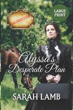 Alyssa's Desperate Plan (Large Print)