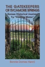 The Gatekeepers of Sycamore Springs: Kansas Historical Journey To 