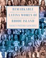 Remarkable Latina Women of Rhode Island: Fifty Inspiring Stories in Half a Century