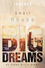 Small House Big Dreams: An Urban Girl's Dream