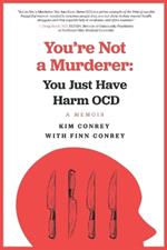 You're Not a Murderer: You Just Have Harm OCD