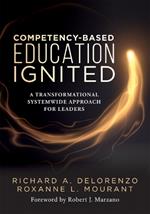 Competency-Based Education Ignited: A Transformational Systemwide Approach for Leaders (a Critical Road Map for Implementing Competency-Based Learning)