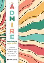 The Admire Framework for Inclusion: Positive Strategies That Pave the Way for Students of All Abilities (Best Practices for Cultivating a Supportive Classroom Environment)