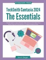 TechSmith Camtasia 2024: The Essentials: Create best-in-class video demos and interactive eLearning with this hands-on, project-based tutorial.