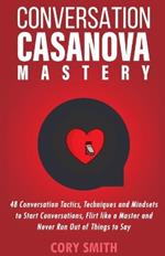 Conversation Casanova Mastery 2.0: 48 Conversation Tactics, Techniques & Mindsets to Start Conversations, Flirt Like a Master & Never Run Out of Things to Say