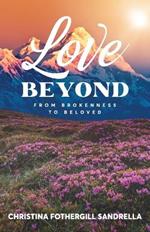 Love Beyond: From Brokenness to Beloved