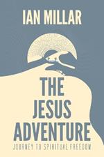 The Jesus Adventure: Journey to Spiritual Freedom