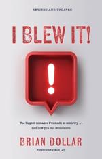 I Blew It!: The biggest mistakes I've made in ministry . . . and how you can avoid them