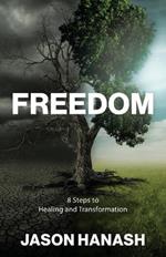 Freedom: 8 Steps to Healing and Transformation