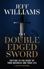 The Double Edged Sword: Cutting to the Heart of Your Business and Your Life