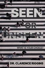 Seen or Unseen: What Is Your Choice?