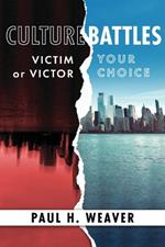 Culture Battles: Victim or Victor, Your Choice