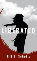 Liberated: Releasing the Dark Cloud of Shame