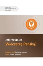 Jak rozumiec Wieczerzę Pańską? (Understanding the Lord's Supper) (Polish)