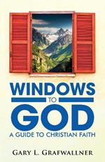 Windows to God: A Guide to Christian Faith