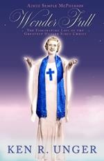 WonderFull: Aimee Semple McPherson: The Fascinating Life of the Greatest Healer Since Christ