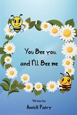 You Bee you, and I‛ll Bee me