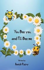 You Bee you, and I?ll Bee me