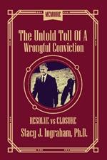The Untold Toll of a Wrongful Conviction: Resolve vs Closure