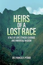 Heirs of a Lost Race: A Tale of Love, Ethical Courage and Universal Wisdom