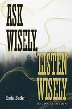 Ask Wisely, Listen Wisely: Second Edition