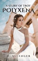 Polyxena: A Story of Troy
