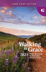 Walking in Grace 2025 Large Print: Daily Devotions to Draw You Closer to God