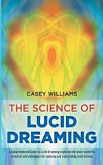 The Science of Lucid Dreaming: A Comprehensive Guide to Lucid Dreaming explores the latest scientific research and techniques for inducing and controlling lucid dreams
