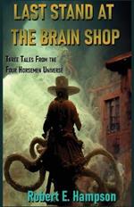 Last Stand at the Brain Shop: Three Tales from the Four Horesmen Universe