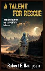 A Talent for Rescue: Three Stories from the Salvage Title Universe: Three Stories from the Salvager Title Universe