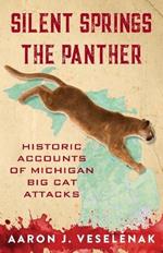 Silent Springs the Panther: Historic Accounts of Michigan Big Cat Attacks